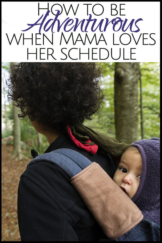 How to be Adventurous When Mama Loves Her Schedule