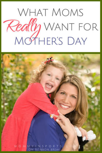What Moms REALLY want for Mother's Day...what do YOU want?