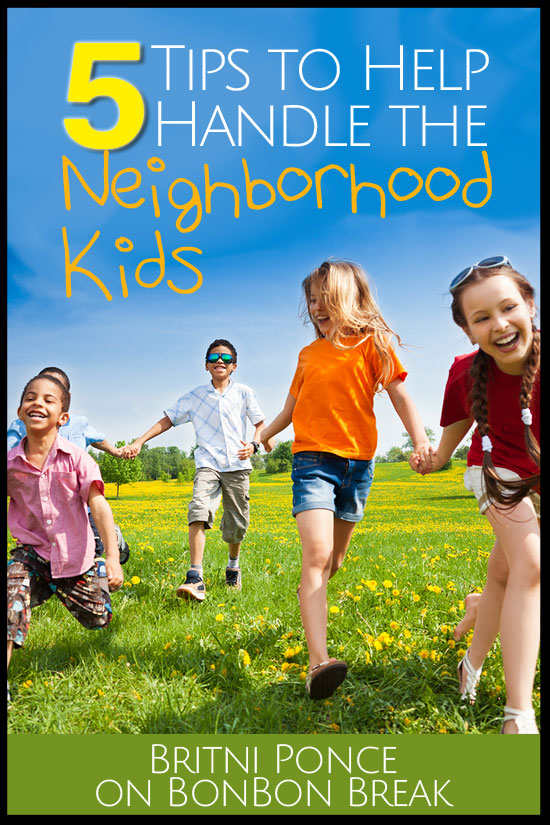 5 Tips To Help Handle The Neighborhood Kids
