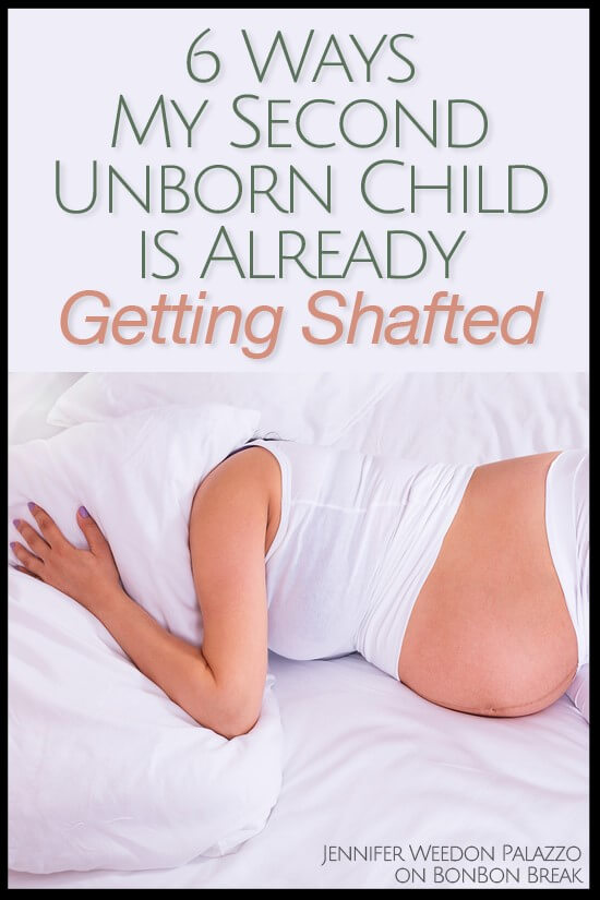 6 Ways My Second Unborn Child is Already Getting Shafted