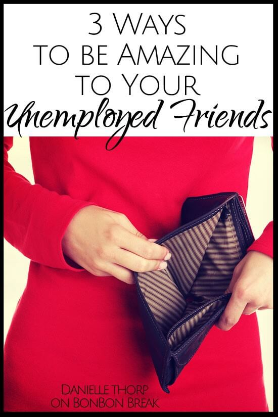 Do you have unemployed friends? Here are 3 ways to help them through this difficult time.