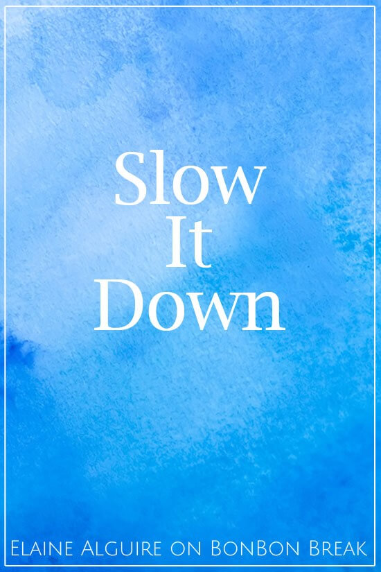 Slow it Down