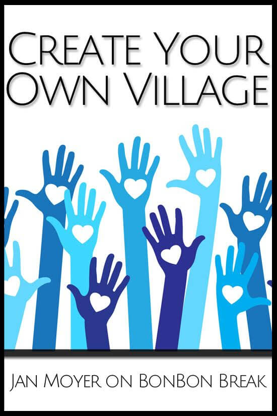 Building friendships and community with those in our neighborhoods will help us create our own villages where we live.