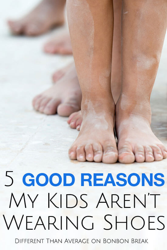5 Good Reasons My Children Aren't Wearing Shoes