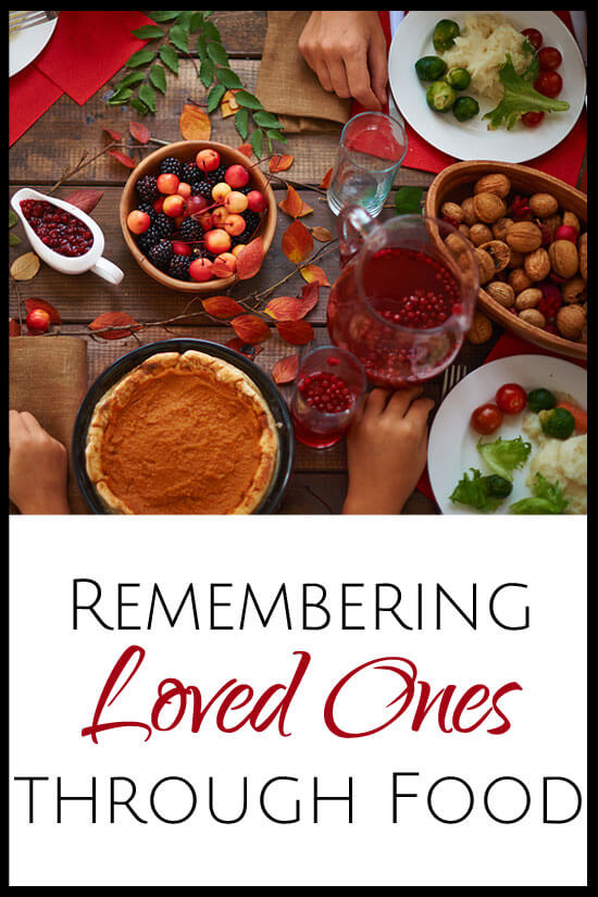 The beauty of food memories is that we can instantly be transported back to the time we spent with the loved ones we’ve lost.