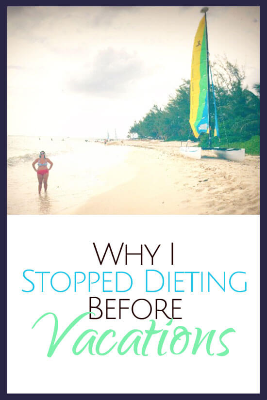 Why I Stopped Dieting Before Vacations | BonBon Break