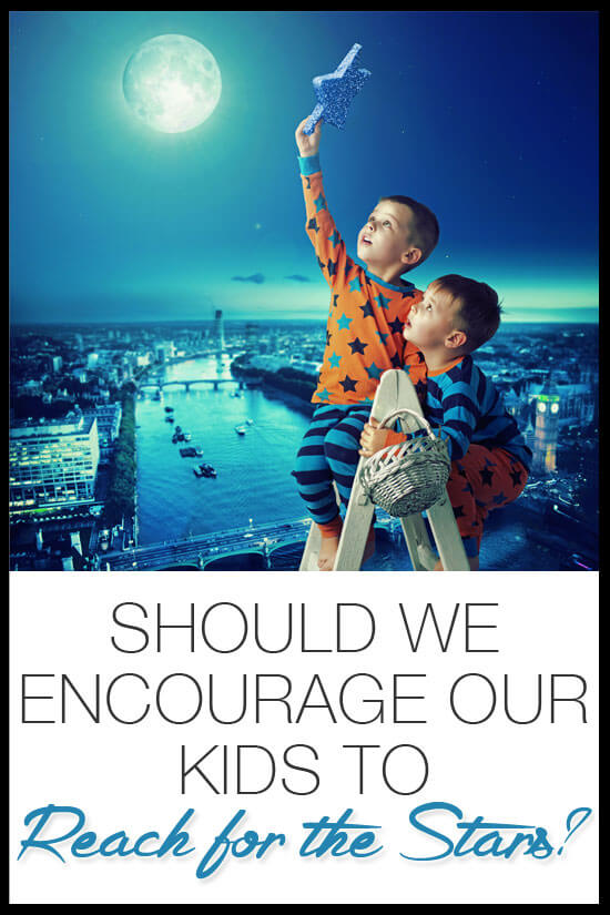 Should We Encourage Our Kids to Reach for the Stars?