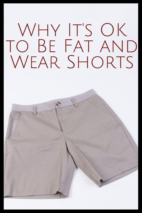 Why-It's-OK-to-Be-Fat-and-Wear-Shorts