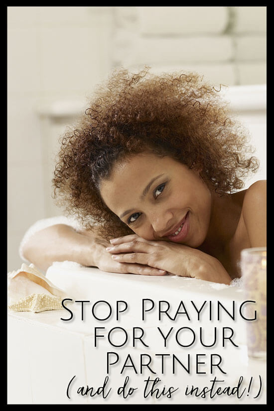 Stop praying for your partner