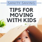 Moving is tough. Add kids into the mix and frustration levels soar. These 10 sanity savers are great tips to throw into your parenting toolbox.