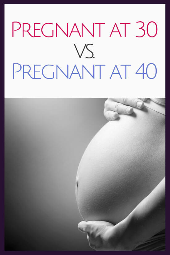 She had her first in her 30s and her second in her 40s. Pregnancy was definitely different the second time around.