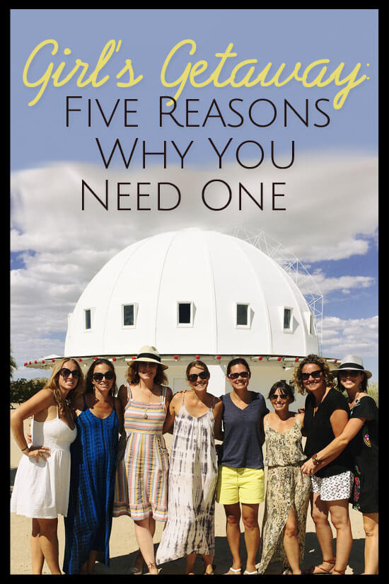 5 reasons why mama need a girl's getaway - and believe us, you do!